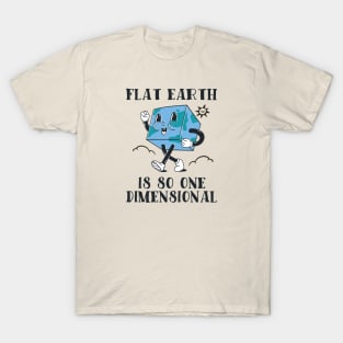 Flat Earth Is So One Dimensional T-Shirt